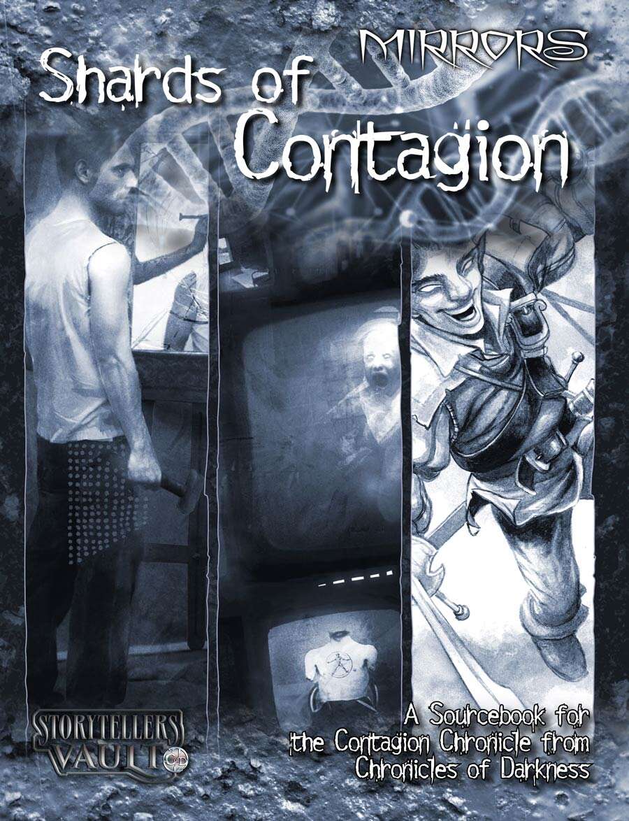 On a blue-gray background with a dna strand across the top are three images. A man holding a hammer with another hand holding a nail to the back of his head in a mirror, A tv monitor showing a ghastly scene and a swashbuckling goblin. Text reads MIrrors Shards of Contagion A sourcebook for the Contagion Chronicle from Chronicles of Darkness